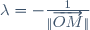 \lambda=-\frac1{\|\overrightarrow{OM}\|}