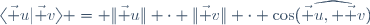\langle\vec u|\vec v\rangle = \|\vec u\| \cdot \|\vec v\| \cdot \cos(\widehat{\vec u, \vec v})