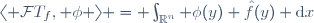 \langle \mathcal{F}T_f, \phi \rangle = \int_{\mathbb{R}^n} \phi(y) \hat{f}(y) \mathrm{d}x