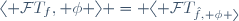 \langle \mathcal{F}T_f, \phi \rangle = \langle \mathcal{F}T_\hat{f}, \phi \rangle