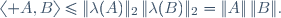 \langle A,B\rangle\leqslant\|\lambda(A)\|_2\,\|\lambda(B)\|_2=\|A\|\,\|B\|.
