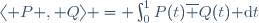 \langle P , Q\rangle = \int_0^1P(t)\overline {Q(t)}\ {\rm d}t