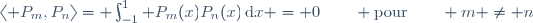 \langle P_m,P_n\rangle= \int_{-1}^{1} P_m(x)P_n(x)\,\mathrm{d}x = 0\qquad \mathrm{pour}\qquad m \ne n