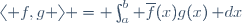 \langle f,g \rangle = \int_a^b \overline{f}(x)g(x)\,\mathrm dx