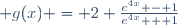 \large g(x) = 2 \frac{e^{4x} - 1}{e^{4x} + 1}