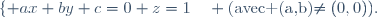 \lbrace {ax+by+c=0\cr z=1}\quad \mbox{(avec (a,b)\neq(0,0)).}