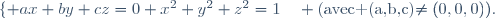 \lbrace {ax+by+cz=0\cr x^2+y^2+z^2=1}\quad \mbox{(avec (a,b,c)\neq(0,0,0)).}