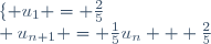 \lbrace u_{1} = \frac{2}{5}\\ u_{n+1} = \frac{1}{5}u_{n} + \frac{2}{5}