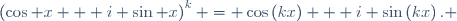 \left(\cos x + i \sin x\right)^k = \cos\left(kx\right) + i \sin\left(kx\right). \,