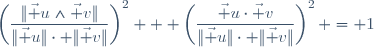 \left(\dfrac{\|\vec u\wedge\vec v\|}{\|\vec u\|\cdot \|\vec v\|}\right)^2 + \left(\dfrac{\vec u\cdot\vec v}{\|\vec u\|\cdot \|\vec v\|}\right)^2 = 1\,