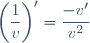 \left(\dfrac{1}{v}\right)'=\dfrac{-v'}{v^2}