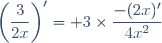 \left(\dfrac{3}{2x}\right)'= 3\times\dfrac{-(2x)'}{4x^2}