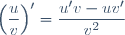 \left(\dfrac{u}{v}\right)'=\dfrac{u'v-uv'}{v^2}
