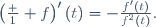 \left(\frac 1 f\right)'(t)=-\frac{f'(t)}{f^2(t)}.