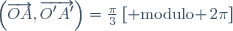 \left(\overrightarrow{OA},\overrightarrow{O'A'}\right)=\frac{\pi}{3}\,[{\rm modulo }\,2\pi]