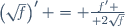 \left(\sqrt{\!f}\right)' = {f' \over 2\sqrt{\!f}}