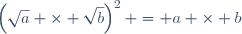 \left(\sqrt{a} \times \sqrt{b}\right)^2 = a \times b