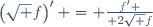 \left(\sqrt f\right)' = {f' \over 2\sqrt f}
