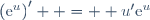 \left(\text{e}^u\right)'  =  u'\text{e}^u