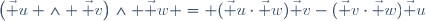 \left(\vec u \wedge \vec v\right)\wedge \vec w = (\vec u\cdot\vec w)\ \vec v\ -\ (\vec v\cdot\vec w)\ \vec u