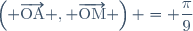 \left( \overrightarrow{\text{OA}} , \overrightarrow{\text{OM}} \right) = \dfrac{\pi}{9}