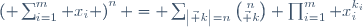\left( \sum_{i=1}^m x_i \right)^n = \sum_{\left|\vec k\right|=n}
{n\choose\vec k} \prod_{i=1}^m x_i^{k_i}