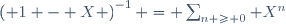 
\left( 1 - X \right)^{-1} = \sum_{n \ge 0} X^n

