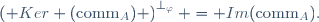 \left( Ker (\text{comm}_A) \right)^{\perp_{\varphi}} = Im(\text{comm}_A).