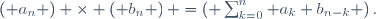 
\left( a_n \right) \times \left( b_n \right) =\left( \sum_{k=0}^n a_k b_{n-k} \right).
