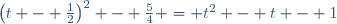 \left(t - \frac12\right)^2 - \frac54 = t^2 - t - 1