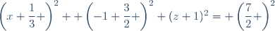 \left(x+\dfrac{1}{3} \right)^2+ \left(-1+\dfrac{3}{2} \right)^2+(z+1)^2= \left(\dfrac{7}{2} \right)^2