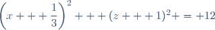 \left(x + \dfrac13\right)^2 + (z + 1)^2 = 12