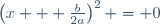\left(x + \frac{b}{2a}\right)^2 = 0
