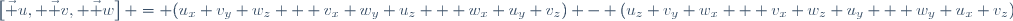 \left[\vec u, \vec v, \vec w\right] = (u_x v_y w_z + v_x w_y u_z + w_x u_y v_z) - (u_z v_y w_x + v_x w_z u_y + w_y u_x v_z)\,