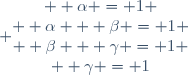 \left\{ 
\begin{matrix}
  \alpha = 1 \\
  \alpha + \beta = 1 \\
  \beta + \gamma = 1 \\
  \gamma = 1
\end{matrix}
\right.