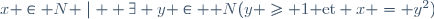 \left\{x \in\mathbb N \mid  \exists y \in \mathbb N\ (y \geq 1\ {\rm et}\  x = y^2)\right\}