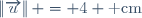 \left\|\overrightarrow{u}\right\| = 4 \text{ cm}