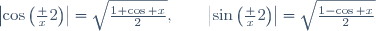 \left|\cos\left(\frac x2\right)\right|=\sqrt{\frac{1+\cos x}2},\qquad\left|\sin\left(\frac x2\right)\right|=\sqrt{\frac{1-\cos x}2}