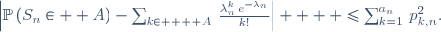 \left|\mathbb{P}\left(S_n\in  A\right)-\sum_{k\in    A}\,\frac{\lambda_n^k\,e^{-\lambda_n}}{k!}\right|\     \le\ \sum_{k=1}^{a_n}\,p_{k,n}^2.