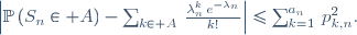 \left|\mathbb{P}\left(S_n\in A\right)-\sum_{k\in A}\,\frac{\lambda_n^k\,e^{-\lambda_n}}{k!}\right|\ \le\ \sum_{k=1}^{a_n}\,p_{k,n}^2.