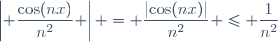 \left| \dfrac{\cos(nx)}{n^2} \right| = \dfrac{\left|\cos(nx)\right|}{n^2} \leq \dfrac{1}{n^2}