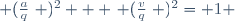 \left (\frac{a}{q}\right )^2 + \left (\frac{v}{q}\right )^2= 1 