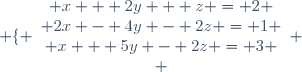 \left \lbrace \begin{array}{c} x + 2y + z = 2 \\ 2x - 4y - 2z = 1 \\ x + 5y - 2z = 3 \\ \end{array} \right.