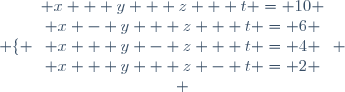 \left \lbrace \begin{array}{c} x + y + z + t = 10 \\ x - y + z + t = 6 \\ x + y - z + t = 4 \\ x + y + z - t = 2 \\ \end{array} \right.