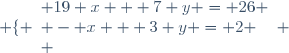 \left \lbrace \begin{array}{l} 19 x + 7 y = 26 \\ - x + 3 y = 2 \\ \end{array} \right.