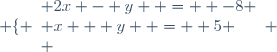 \left \lbrace \begin{array}{l} 2x - y  =  -8 \\ x + y  =  5 \\ \end{array} \right.