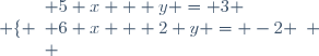 \left \lbrace \begin{array}{l} 5 x + y = 3 \\ 6 x + 2 y = -2 \\ \end{array} \right.