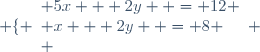 \left \lbrace \begin{array}{l} 5x + 2y  = 12 \\ x + 2y  = 8 \\ \end{array} \right.