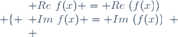 \left \lbrace \begin{array}{l} Re~f(x) = Re~(f(x))\\ Im~f(x) = Im~(f(x))\\ \end{array} \right.
