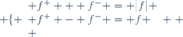 \left \lbrace \begin{array}{l} f^+ + f^- = |f| \\ f^+ - f^- = f \\ \end{array} \right. 